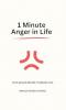 1 Minute Anger in Life: Stop Anger Before It Breaks You