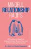 Mindful Relationship Habits: 25 Practices for Couples to Enhance Intimacy Nurture Closeness and Grow a Deeper Connection