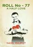 ROLL No - 77 HALF LOVE