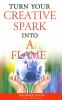 Turn Your Creative Spark Into A Flame En