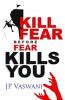 Kill Fear Before Fear Kills You Paperback