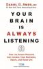 YOUR BRAIN IS ALWAYS LISTENING