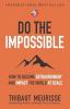 DO THE  IMPOSSIBLE