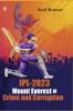 IPL-2023 Mount Everest of Crime and Corruption