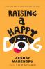 RAISING A HAPPY DOG - A COMPLETE GUIDE TO EVERYTHING YOUR DOG NEEDS