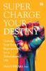 Supercharge Your Destiny: Unlock Your Inner Superpowers For A Transformed Life
