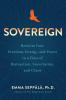 Sovereign: Reclaim Your Freedom Energy and Power in a Time of Distraction Uncertainty and Chaos