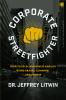 Corporate Streetfighter: How to Excel in Business and Life Using Brains Cunning and Finesse