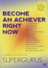 Become An Achiever Right Now : A Masterclass from the Supergurus