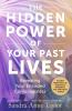 The Hidden Power of Your Past Lives: Revealing Your Encoded Consciousness