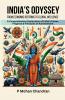INDIA'S ODYSSEY: FROM ECONOMIC REFORMS TO GLOBAL INFLUENCE: A Comprehensive Exploration of India’s Power Progress & Pinnacles of Achievement