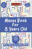 Mazes Book for 8 Years Old : Brain Games for Creative Minds