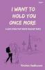 I want to hold you once more