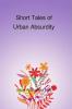 Short Tales of Urban Absurdity