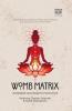WOMB MATRIX: Decoding the sacred blueprint of womanhood