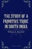THE STUDY OF A PRIMITIVE TRIBE IN SOUTH INDIA