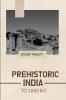 PREHISTORIC INDIA TO 1000 B.C