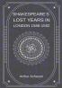 SHAKESPEARE’S LOST YEARS IN LONDON 1586-1592