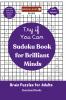 Try If You Can - Sudoku Book for Brilliant Minds - Brain Puzzle for Adults