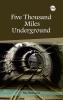 FIVE THOUSAND MILES UNDERGROUND