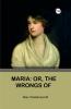 MARIA: OR THE WRONGS OF WOMAN