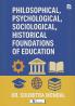 Philosophical Psychological Sociological Historical Foundations of Education