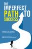 The Imperfect Path to Success - Embrace the Journey Celebrate Every Step
