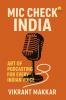 Mic Check India: The Art of Podcasting for every Indian Voice