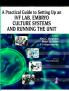A PRACTICAL GUIDE TO SETTING UP AN IVF LABEMBRYO CULTURE SYSTEMS AND RUNNING THE UNIT