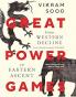 GREAT POWER GAMES : From Western Decline to Eastern Ascent