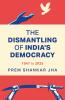 The Dismantling of India’s Democracy 1947 To 2025