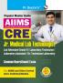 AIIMS-CRE: Jr. Medical Lab Technologist/Lab Attendant (Gr. II); Laboratory Technician/Assistant; Sr. Technician Laboratory Recruitment Exam Guide