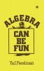 Algebra Can be Fun