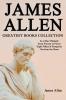 James Allen Greatest Books Collection: As a Man Thinketh From Poverty to Power Eight Pillars of Prosperity Out from the Heart