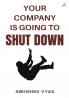 Your Company is Going to Shut Down