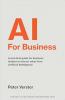 AI For Business: A practical guide for business leaders to extract value from Artificial Intelligence