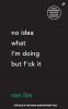 No Idea What I’m Doing But F*Ck It