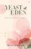 YEAST OF EDEN: POEMS THAT FERMENT THE SOUL (ENGLISH)