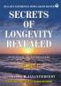 Secrets of Longevity Revealed Vol I
