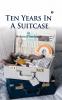 Ten Years in A Suitcase