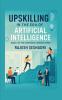 Upskilling in the Era of Artificial Intelligence (Book 2 of the Corporate Compass Series)