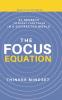 The Focus Equation (Science-Based Focus Methods for Concentration Improvement and Deep Work Productivity)
