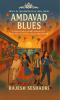 Amdavad Blues (15 Tales of Heat Heart & Hustle from the City of Pols Pyaar and Pakwan)