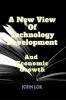A New View Of Technology Development And Economic Growth