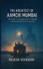 The Architect of Aamchi Mumbai (One Man's Unyielding Quest to Rebuild a Metropolis Brick by Conscience)
