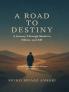 A Road to Destiny: A Journey through Shadows Silence and Self