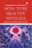 HOW TO BE HEALTHY WITH SEX (Healthy Sex for Healthy aging)