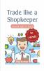 Trade Like A Shopkeeper – Never Sell in Loss (Shopkeeper Mindset for Smart & Profitable Trading)