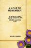 A LOVE TO REMEMBER (A SCHOOLYARD LOVE STORY THAT NEVER LEAVES YOU)