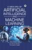 A NEW ERA OF ARTIFICIAL INTELLIGENCE AND MACHINE LEARNING